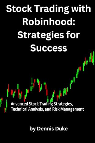 Stock Trading with Robinhood: Strategies for Success: Advanced Stock Trading Strategies, Technical Analysis, and Risk Management. Robinhood day trading information included.